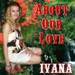 965 Ivana - About Our Love (March 2014)