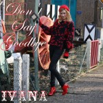 970 Ivana - Don't Say Goodbye (February 2014)